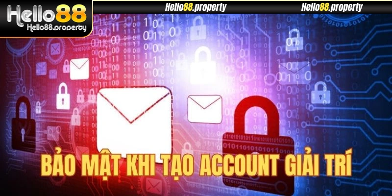 Bảo mật khi tiến hành tạo tài khoản giải trí