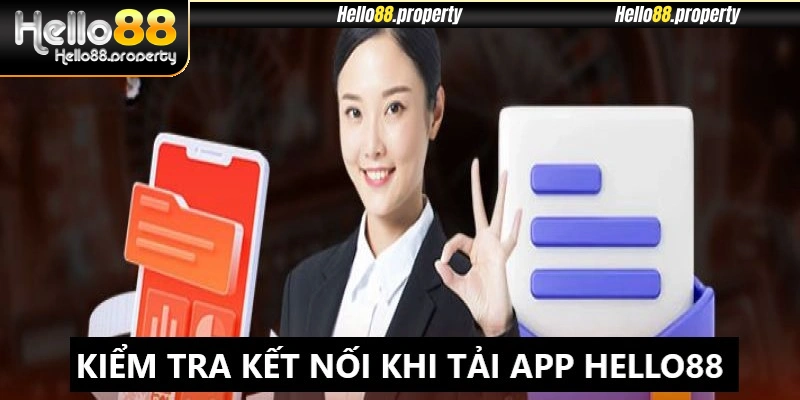 Hãy kết nối Internet thật ổn định khi tải app Hello88